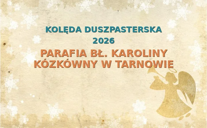 Parafia bł. Karoliny Kózkówny w Tarnowie – harmonogram kolęd (wizyt duszpasterskich)