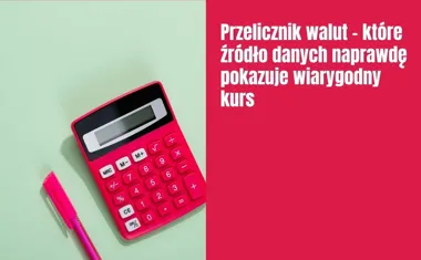 Obraz do artykułu: Przelicznik walut – które źródło danych naprawdę pokazuje wiarygodny kurs