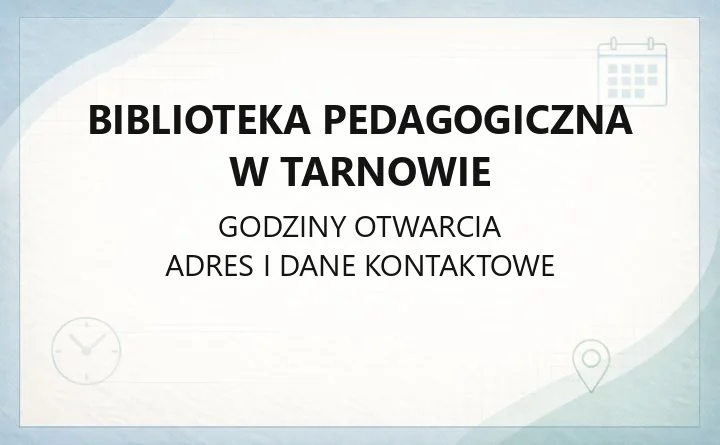 Biblioteka Pedagogiczna w Tarnowie - kontakt, godziny, zbiory