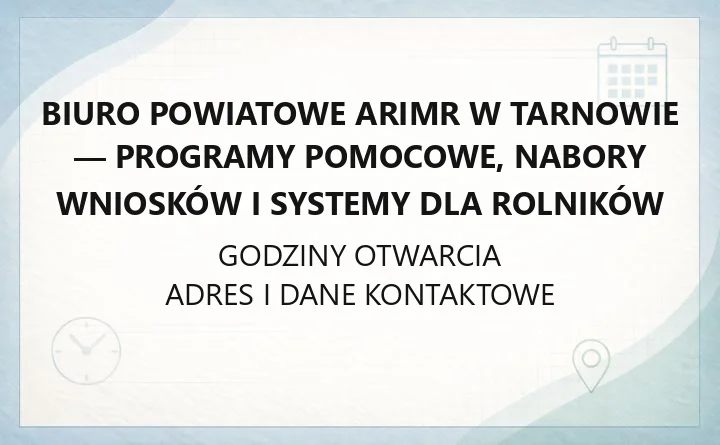 Biuro Powiatowe ARiMR w Tarnowie - programy pomocowe, nabory wniosków i systemy dla rolników
