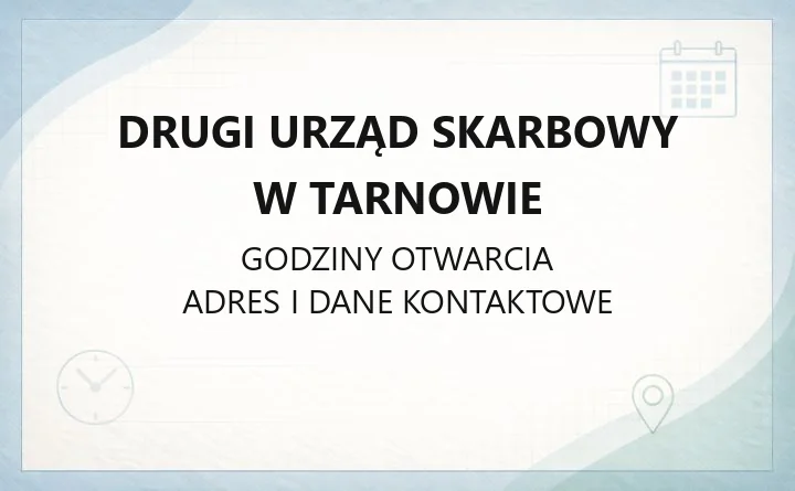 Drugi Urząd Skarbowy w Tarnowie - kontakt, godziny i zasięg