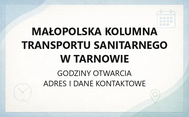 Małopolska Kolumna Transportu Sanitarnego w Tarnowie - kontakt i transport