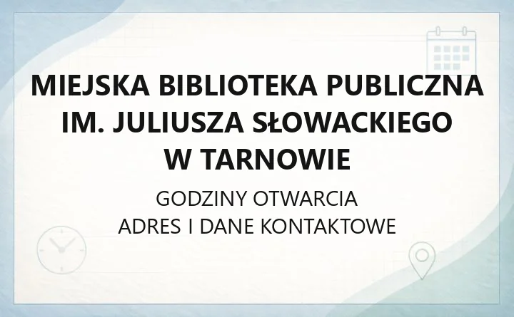 Miejska Biblioteka Publiczna im. Juliusza Słowackiego w Tarnowie - kontakt i godziny