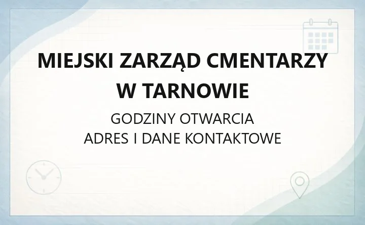 Miejski Zarząd Cmentarzy w Tarnowie - kontakt i godziny