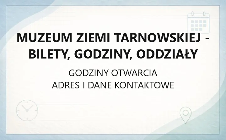 Muzeum Ziemi Tarnowskiej - bilety, godziny, oddziały