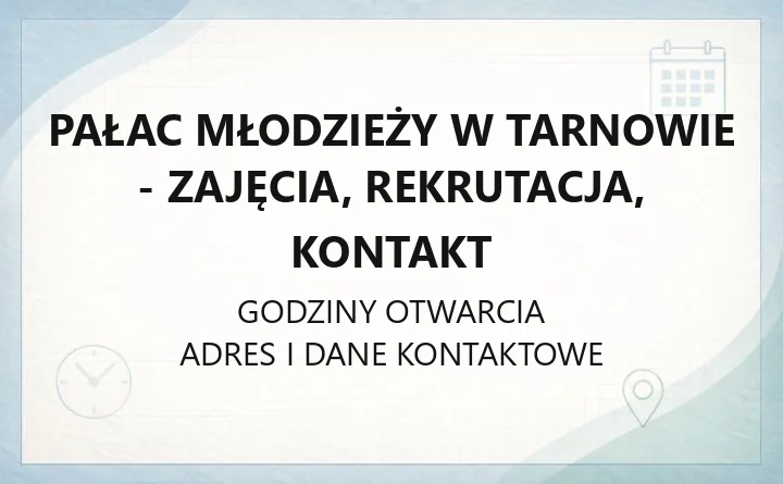 Pałac Młodzieży w Tarnowie - zajęcia, rekrutacja, kontakt