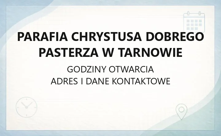 Parafia Chrystusa Dobrego Pasterza w Tarnowie - kontakt, kancelaria, sakramenty
