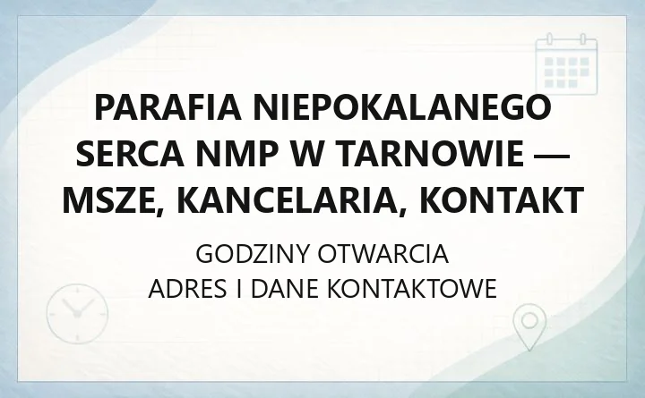 Parafia Niepokalanego Serca NMP w Tarnowie - msze, kancelaria, kontakt