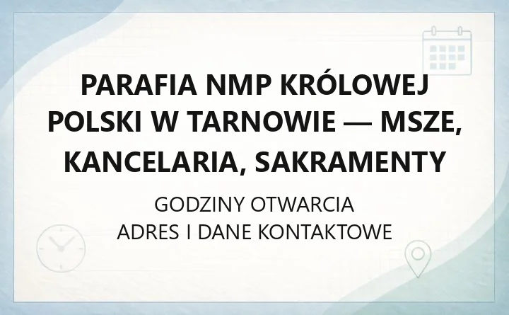 Parafia NMP Królowej Polski w Tarnowie - msze, kancelaria, sakramenty