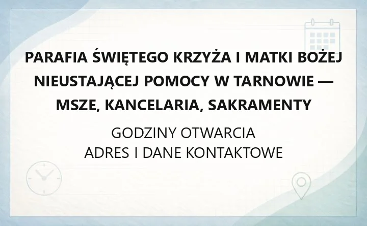 Parafia Świętego Krzyża i Matki Bożej Nieustającej Pomocy w Tarnowie - msze, kancelaria, sakramenty