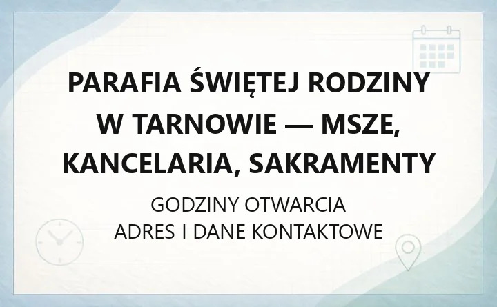 Parafia Świętej Rodziny w Tarnowie - msze, kancelaria, sakramenty