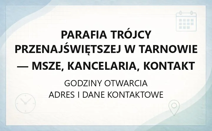 Parafia Trójcy Przenajświętszej w Tarnowie - msze, kancelaria, kontakt