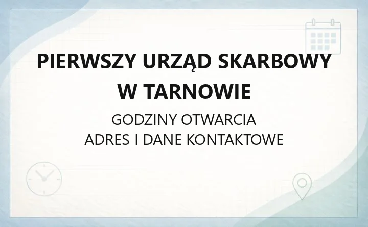 Pierwszy Urząd Skarbowy w Tarnowie - kontakt i godziny