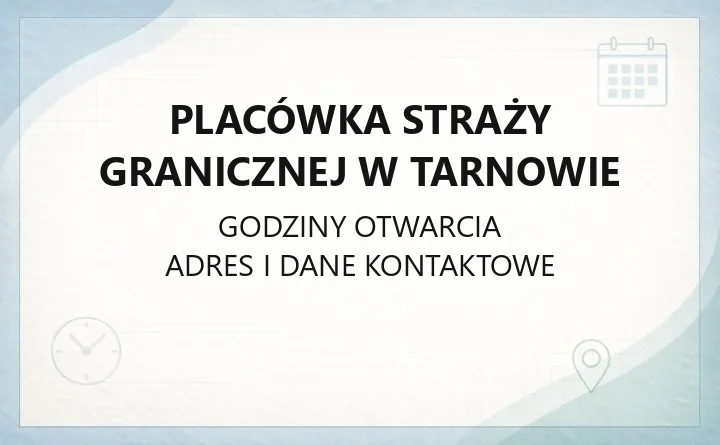 Placówka Straży Granicznej w Tarnowie - kontakt i zasięg