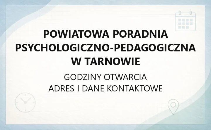 Powiatowa Poradnia Psychologiczno-Pedagogiczna w Tarnowie - kontakt, godziny, filie