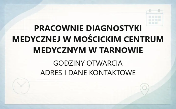Pracownie Diagnostyki Medycznej w Mościckim Centrum Medycznym w Tarnowie - kontakt, godziny, badania