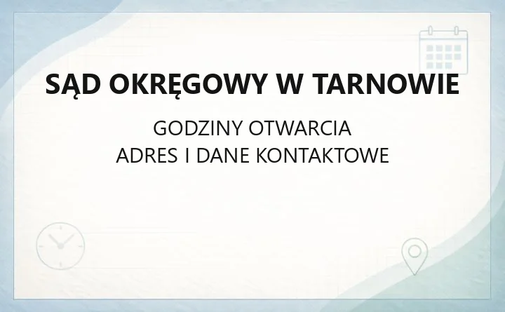 Sąd Okręgowy w Tarnowie - kontakt, godziny, wydziały i e-usługi