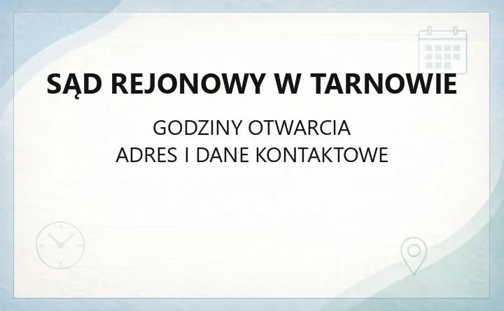 Sąd Rejonowy w Tarnowie - kontakt, wydziały, godziny i sprawy
