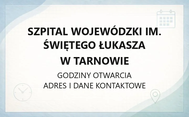 Szpital Wojewódzki im. Świętego Łukasza w Tarnowie - kontakt, oddziały, rejestracja