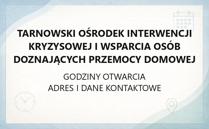 Tarnowski Ośrodek Interwencji Kryzysowej i Wsparcia Osób Doznających Przemocy Domowej - kontakt i pomoc