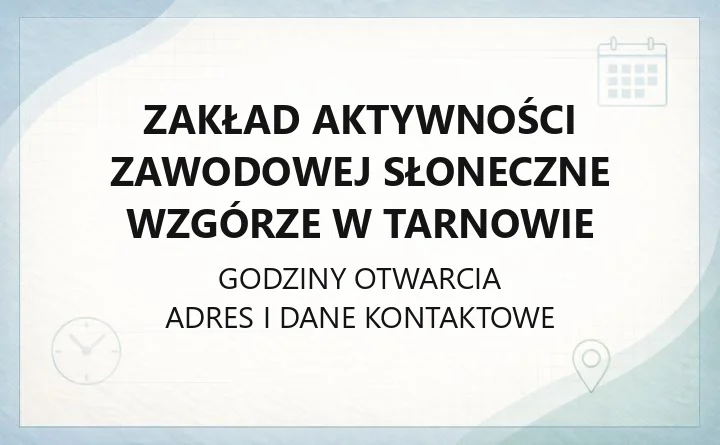 Zakład Aktywności Zawodowej Słoneczne Wzgórze w Tarnowie - kontakt, dojazd, ceny