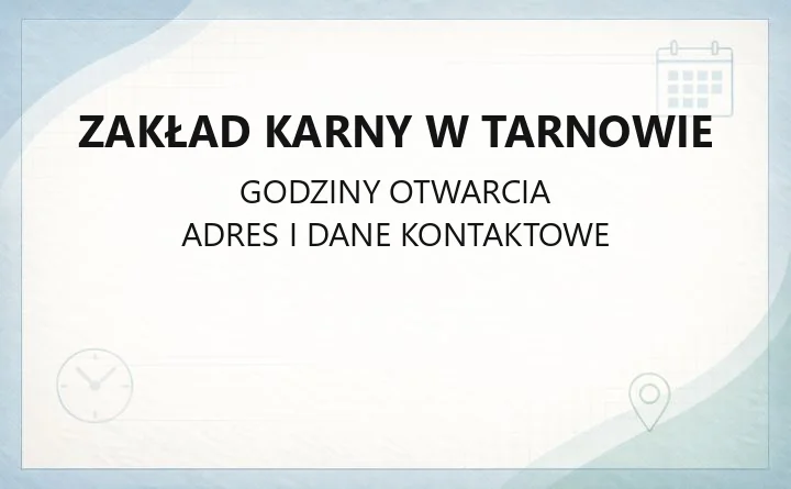 Zakład Karny w Tarnowie - kontakt i lokalizacje