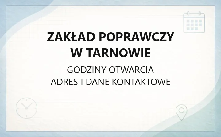 Zakład Poprawczy w Tarnowie - kontakt, struktura i zasady pobytu