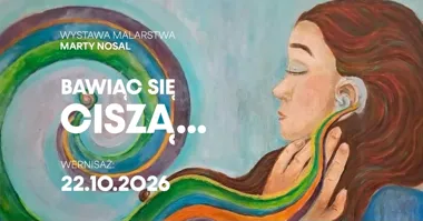 Grafika promocyjna wydarzenia Wernisaż wystawy malarstwa Marty Nosal „Bawiąc się ciszą…”